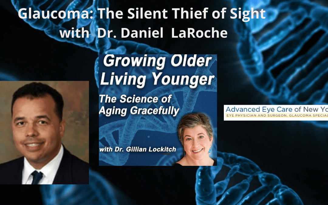 039 Dr. Daniel LaRoche.  Glaucoma: The Silent Thief of Sight