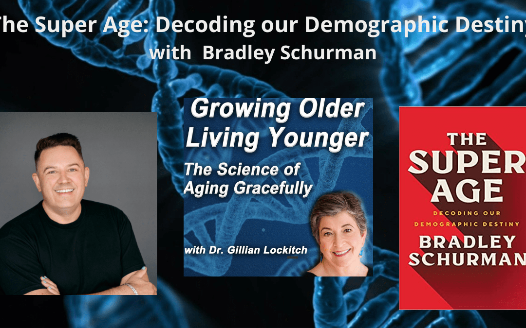 038 Bradley Schurman: The Super Age: Decoding Our Demographic Destiny