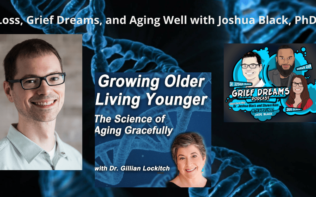 027 Joshua Black: Loss, Grief Dreams and Aging Well