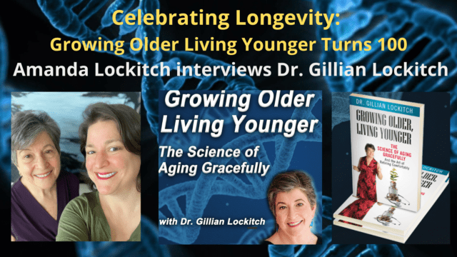 100 Amanda Lockitch & Dr. Gillian Lockitch. Celebrating Longevity: Growing Older Living Younger Turns 100.