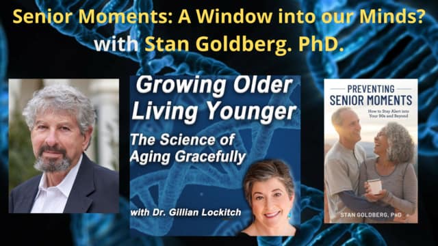 126 Dr. Stan Goldberg: Senior Moments- A Window into our Minds ?